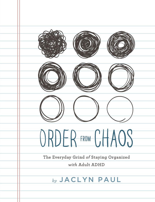 Order from Chaos : The Everyday Grind of Staying Organized with Adult ADHD