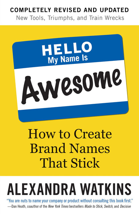 Hello, My Name is Awesome : How to Create Brand Names That Stick