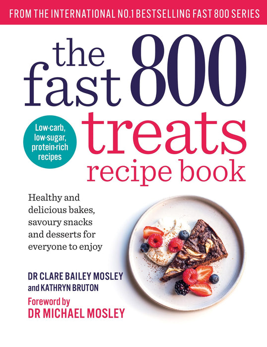 The Fast 800 Treats Recipe Book : Healthy and delicious bakes, savoury snacks and desserts for everyone to enjoy