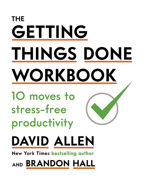 The Getting Things Done Workbook : 10 Moves to Stress-Free Productivity