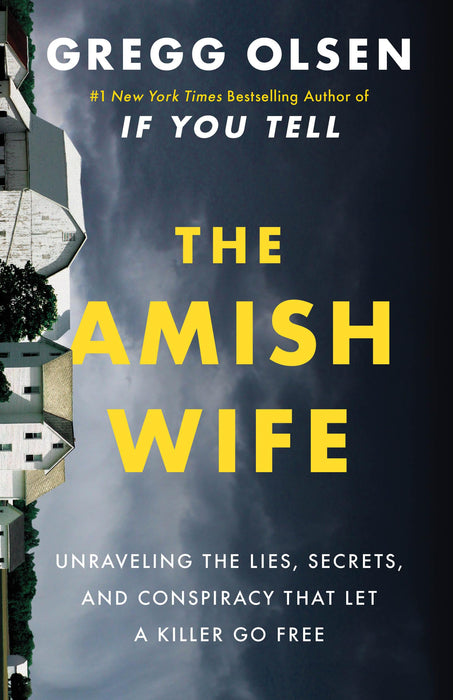 The Amish Wife : Unraveling the Lies, Secrets, and Conspiracy That Let a Killer Go Free
