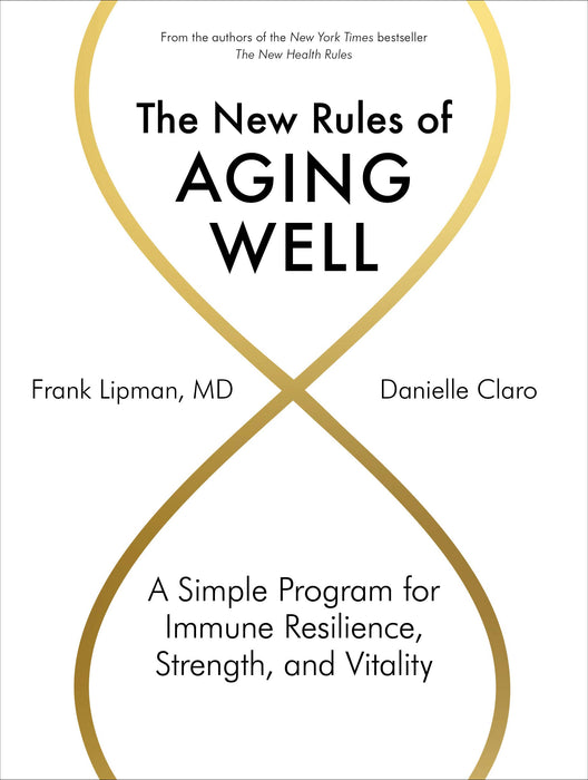 The New Rules of Aging Well : A Simple Program for Immune Resilience, Strength, and Vitality
