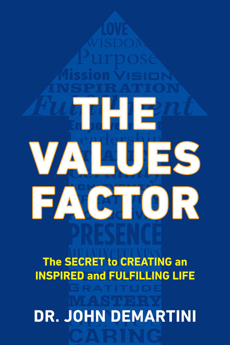 Values Factor : The Secret to Creating an Inspired and Fulfilling Life