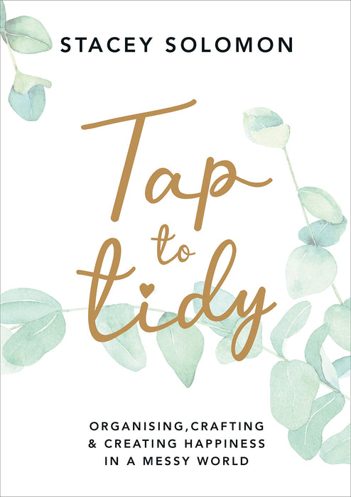 Tap to Tidy : Organising, Crafting & Creating Happiness in a Messy World