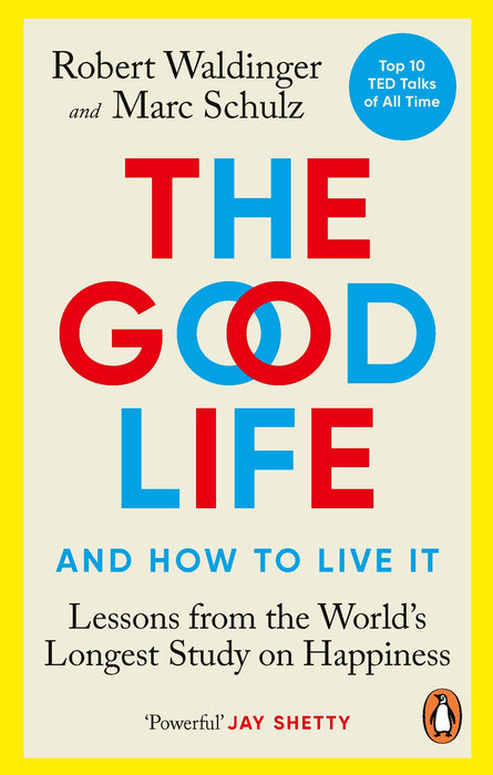 The Good Life : Lessons from the World's Longest Study on Happiness