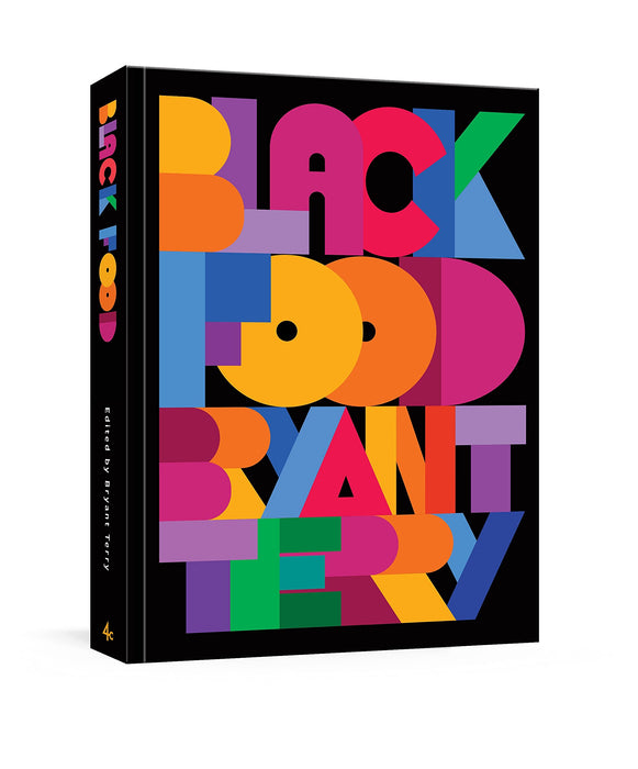 Black Food : Stories, Art, and More than 75 Recipes from Across the African Diaspora A Cookbook
