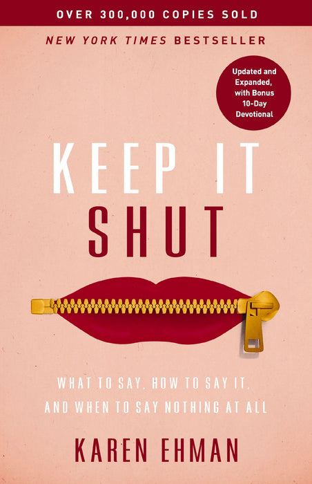Keep It Shut : What to Say, How to Say It, and When to Say Nothing at All (Updated and   Expanded, Including a Bonus 10-Day Devotional)