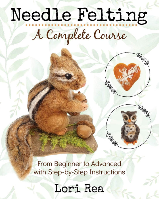 Needle Felting - A Complete Course : From Beginner to Advanced with Step-by-Step Instructions