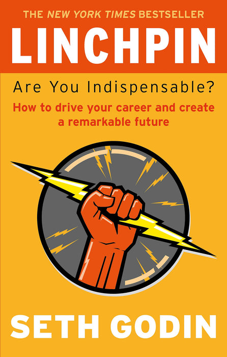 Linchpin : Are You Indispensable? How to drive your career and create a remarkable future