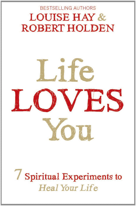 Life Loves You : 7 Spiritual Practices to Heal Your Life