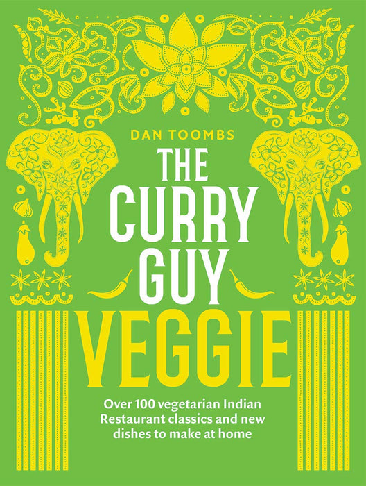 The Curry Guy Veggie : Over 100 Vegetarian Indian Restaurant Classics and New Dishes to Make at Home
