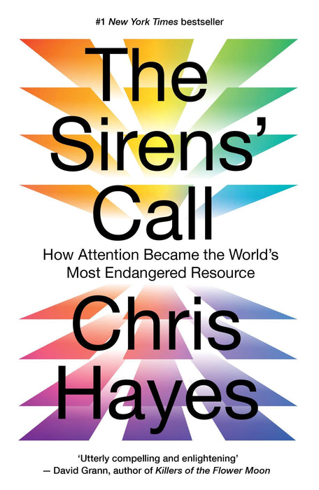 The Sirens’ Call : How Attention Became the World’s Most Endangered Resource