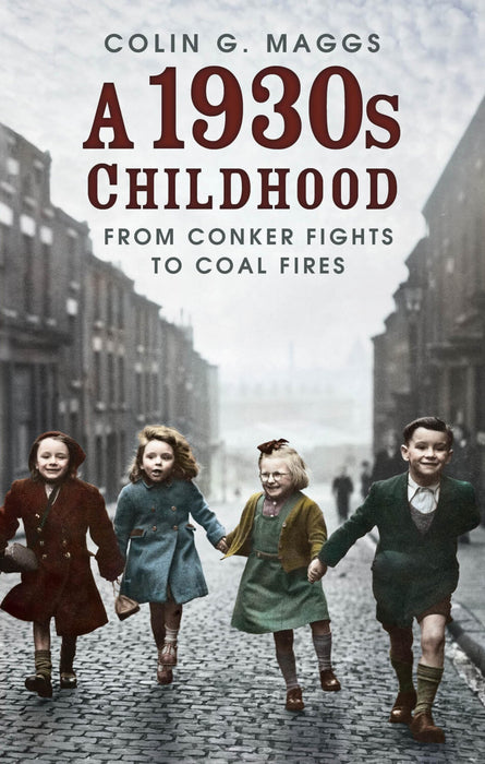A 1930s Childhood : From Conker Fights to Coal Fires