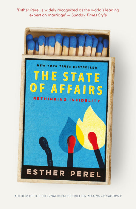 The State Of Affairs : Rethinking Infidelity - a book for anyone who has ever loved