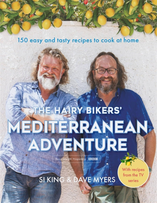 The Hairy Bikers' Mediterranean Adventure (TV tie-in) : 150 easy and tasty recipes to cook at home