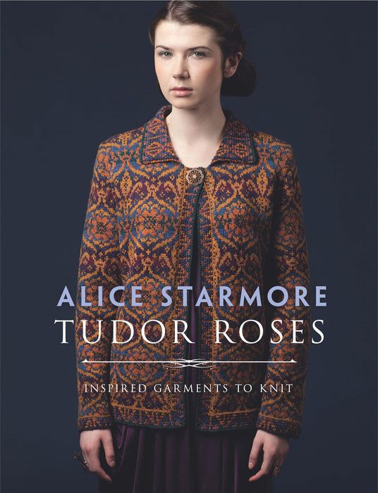 Tudor Roses : Inspired Garments to Knit