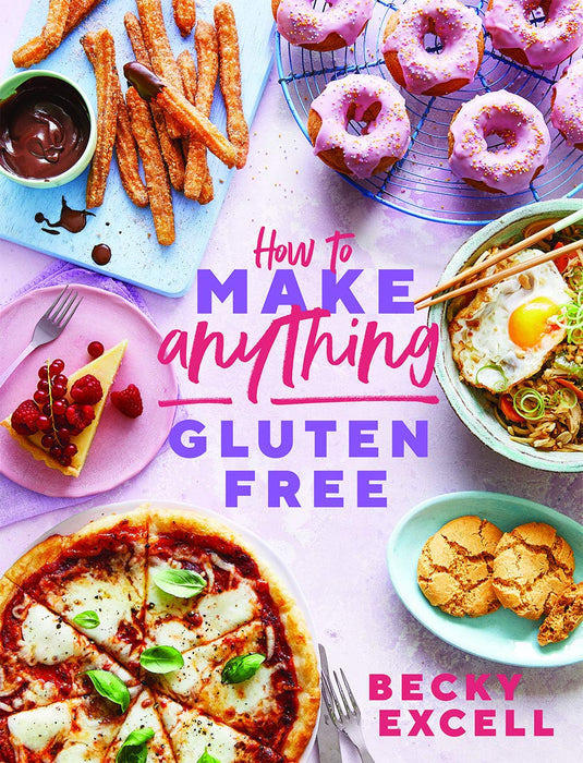How to Make Anything Gluten Free : Over 100 Recipes for Everything from Home Comforts to Fakeaways, Cakes to Dessert, Brunch to Bread