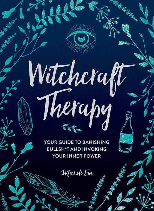 Witchcraft Therapy : Your Guide to Banishing Bullsh*t and Invoking Your Inner Power