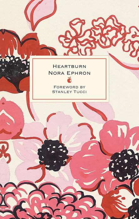 Heartburn : 40th Anniversary Edition – with a Foreword by Stanley Tucci