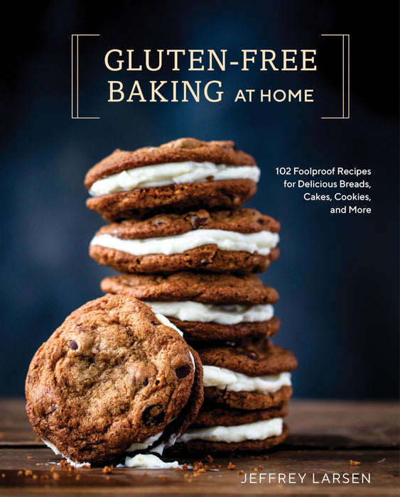 Gluten-Free Baking At Home : 113 Never-Fail, Totally Delicious Recipes for Breads, Cakes, Cookies, and More