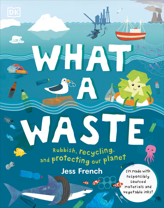 What A Waste : Rubbish, Recycling, and Protecting our Planet