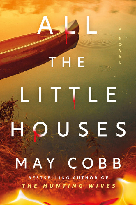 All the Little Houses : A Wicked Suspense Thriller from the Author of The Hunting Wives