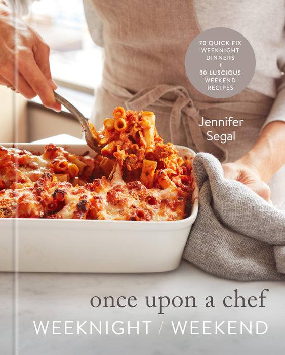 Once Upon a Chef: Weeknight/Weekend : 70 Quick-Fix Weeknight Dinners + 30 Luscious Weekend Recipes: A Cookbook