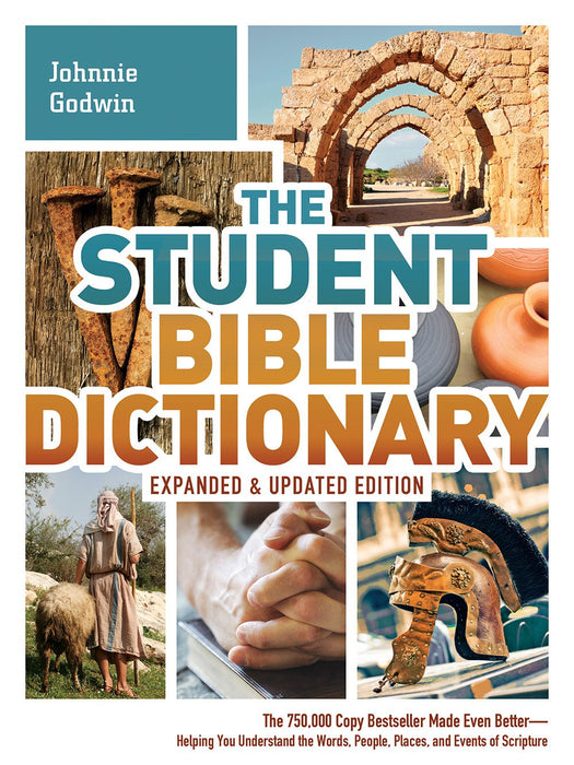 The Student Bible Dictionary : The 750,000 Copy Bestseller Made Even Better : Helping You Understand the Words, People, Places, and Events of Scripture