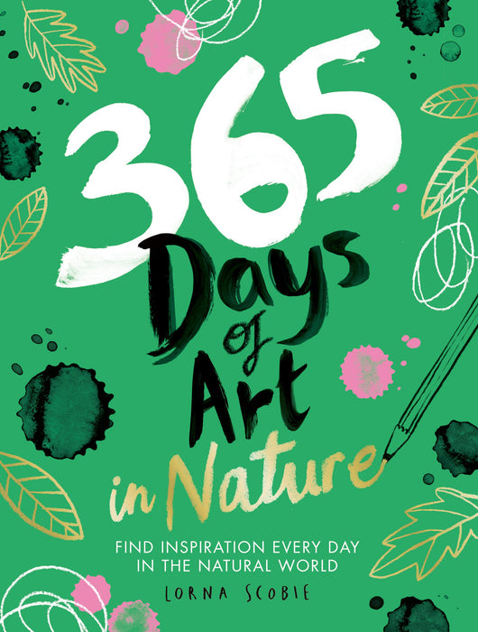 365 Days of Art in Nature : Find Inspiration Every Day in the Natural World