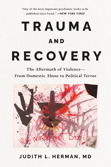 Trauma and Recovery : The Aftermath of Violence--From Domestic Abuse to Political Terror