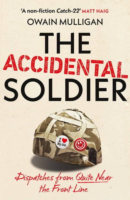 The Accidental Soldier : The honest and hilarious account of serving in Iraq loved by Marina Hyde, Richard Curtis, Matt Haig, Richard E Grant and more!