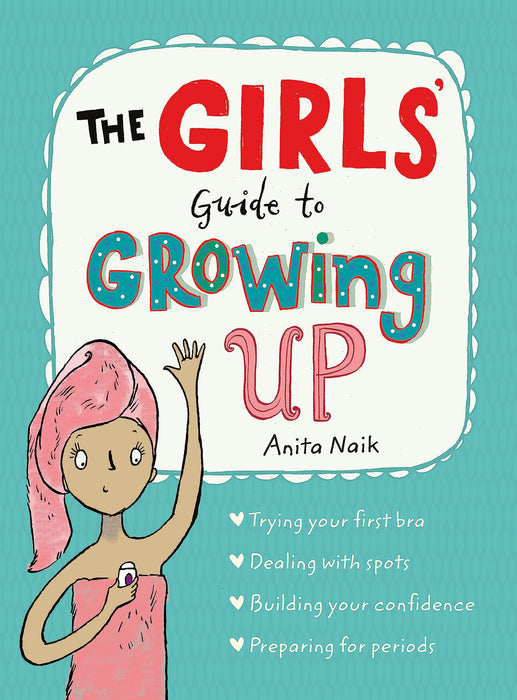 The Girls' Guide to Growing Up : The Puberty Guide for Girls