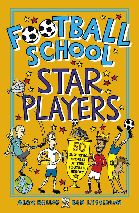 Football School Star Players : Find out about your 50 favourite players, for football fans age 7-11, from the bestselling, easy-to-read series packed with funny facts about the world of soccer