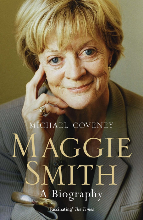 Maggie Smith : The definitive biography of the iconic award-winning actor
