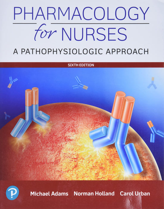 Pharmacology for Nurses : A Pathophysiologic Approach