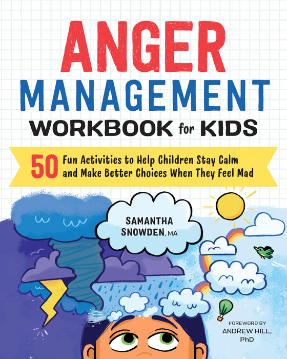 Anger Management Workbook for Kids : 50 Fun Activities to Help Children Stay Calm and Make Better Choices When They Feel Mad