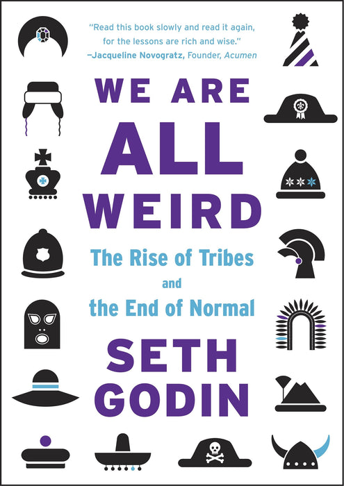 We Are All Weird : The Rise of Tribes and the End of Normal