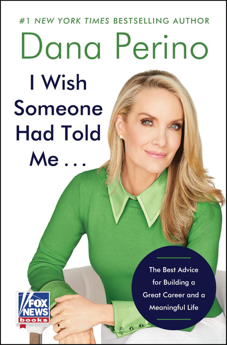I Wish Someone Had Told Me . . . : The Best Advice for Building a Great Career and a Meaningful Life