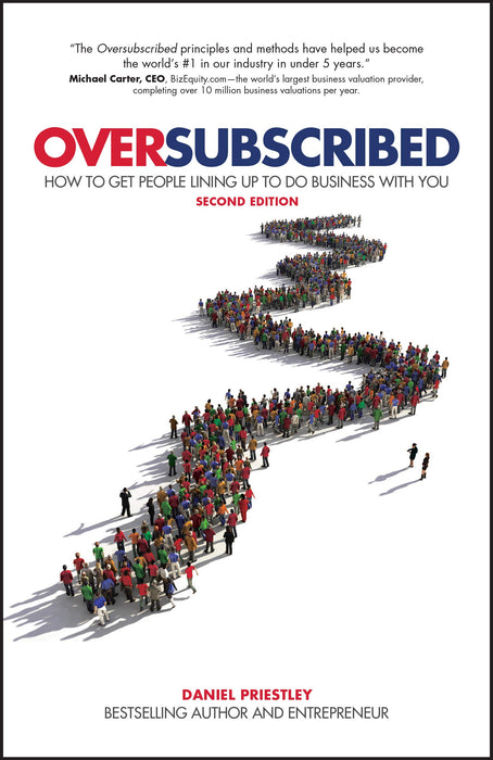 Oversubscribed : How To Get People Lining Up To Do Business With You
