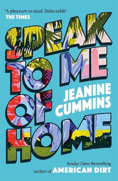 Speak to Me of Home : the poignant and uplifting family story from the bestselling author of American Dirt