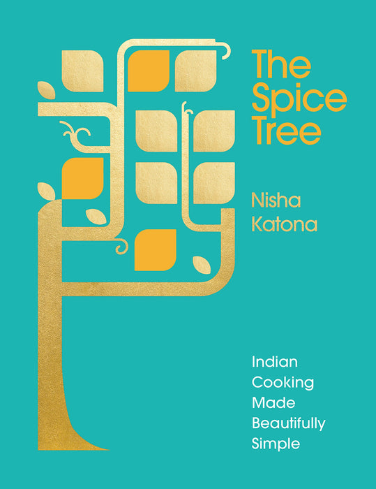 The Spice Tree : Indian Cooking Made Beautifully Simple