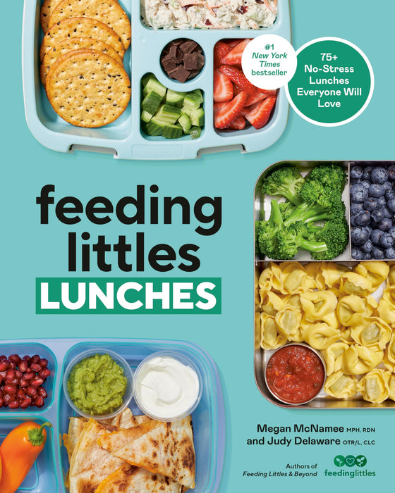 Feeding Littles Lunches : 75+ No-Stress Lunches Everyone Will Love: Meal Planning for Kids