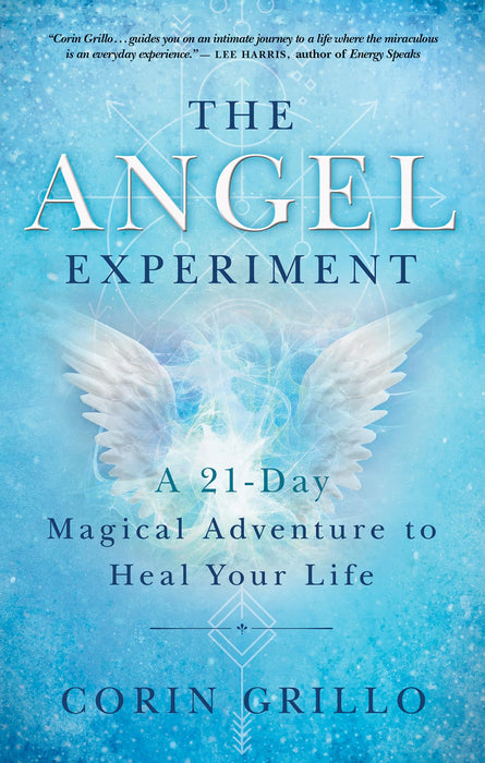The Angel Experiment : A 21-Day Magical Adventure to Heal Your Life