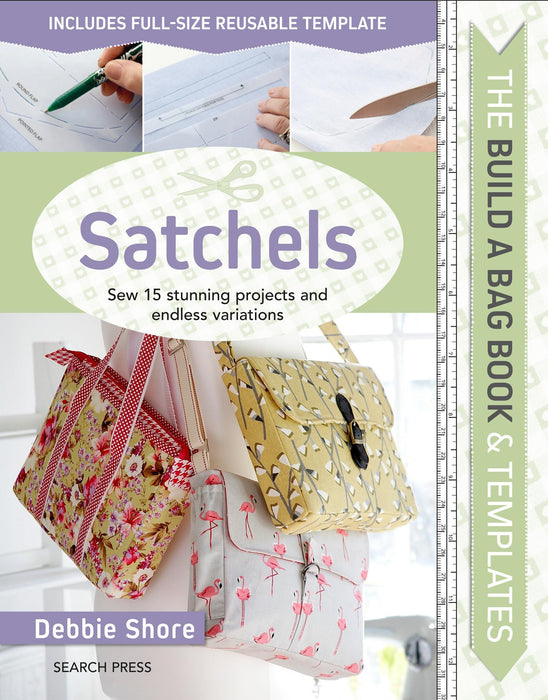 The Build a Bag Book: Satchels : Sew 15 Stunning Projects and Endless Variations