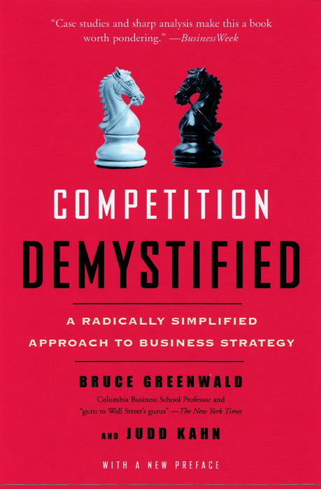 Competition Demystified : A Radically Simplified Approach to Business Strategy