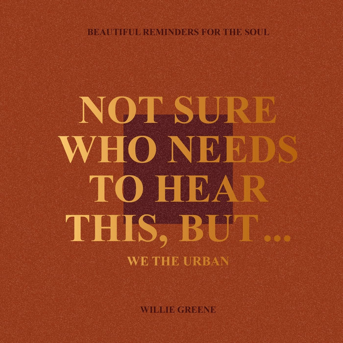 Not Sure Who Needs to Hear This, But... : WE THE URBAN: Beautiful Reminders for the Soul