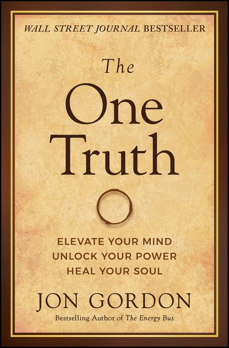 The One Truth : Elevate Your Mind, Unlock Your Power, Heal Your Soul