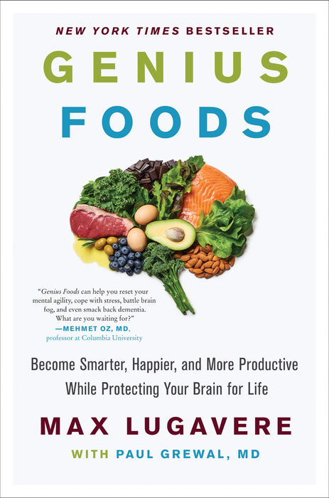 Genius Foods : Become Smarter, Happier, and More Productive, While Protecting Your Brain Health for Life