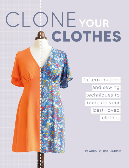 Clone Your Clothes : Pattern-Making and Sewing Techniques to Recreate Your Best-Loved Clothes