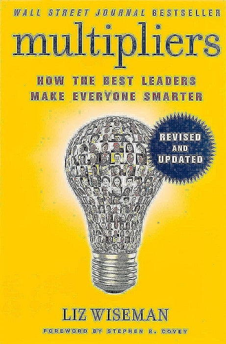 Multipliers, Revised and Updated : How the Best Leaders Make Everyone Smart